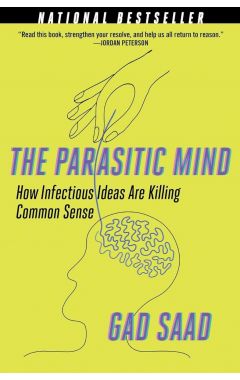 The Parasitic Mind: How Infectious Ideas Are Killing Common Sense