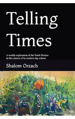 Telling Times: A weekly exploration of the Torah Portion in the context of its modern day echoes