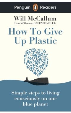 Penguin Readers Level 5: How to Give Up Plastic (ELT Graded Reader): Abridged Edition