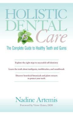 Holistic Dental Care: The Complete Guide to Healthy Teeth and Gums