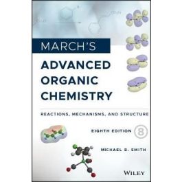 March's Advanced Organic Chemistry 8e: Reactions, Mechanisms, And Structure